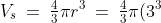 V_s \:=\:\tfrac{4}{3}\pi r^3 \:=\:\tfrac{4}{3}\pi (3^3) \:=\:36\pi